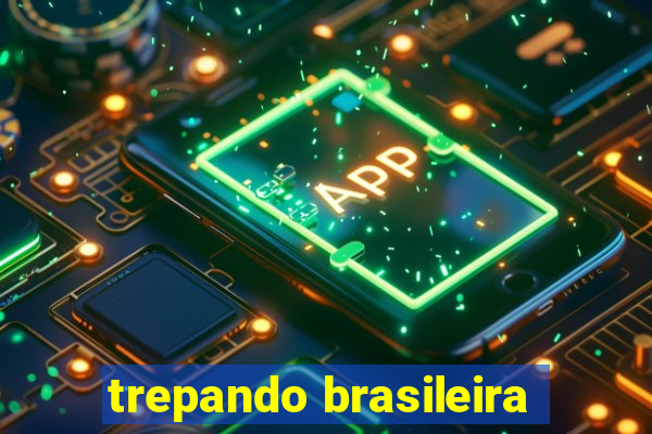 trepando brasileira